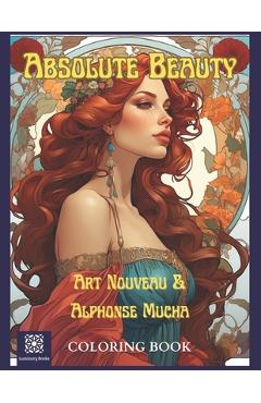 Coperta cărții 'Absolute Beauty. Art Nouveau & Alphonse Mucha Coloring Book.: A Stress Relieving Journey of Mindfulness to the Age of'