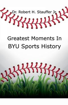 Coperta cărții 'Greatest Moments in BYU Sports History - Robert H. Stauffer'