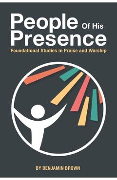 Coperta cărții 'People of His Presence: Foundational Studies in Praise and Worship - Benjamin Brown'