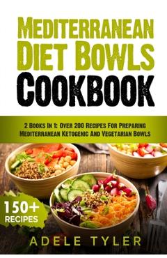 Coperta cărții 'Mediterranean Diet Bowls Cookbook: 2 Books In 1: Over 200 Recipes For Preparing Mediterranean Ketogenic And Vegetarian'