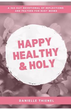 Poza produsului Happy Healthy & Holy: A Daily Devotional for Busy Catholic Moms: A Daily Devotional for Busy Catholic Moms: A 365 Daily Devotional for Busy - Danielle Thienel