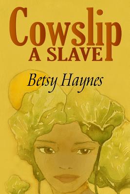 Cowslip A Slave - Betsy Haynes