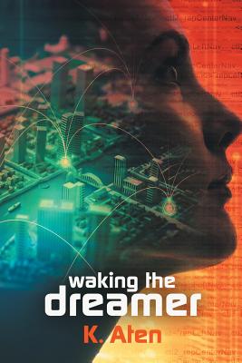 Waking the Dreamer - K. Aten