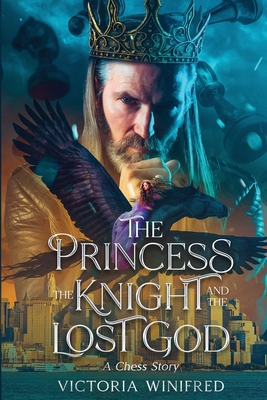 Coperta cărții 'The Princess, the Knight, and the Lost God: A Chess Story - Victoria Winifred'