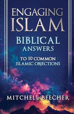 Coperta cărții 'Engaging Islam: Biblical Answers to 10 Common Islamic Objections - Mitchell Beecher'