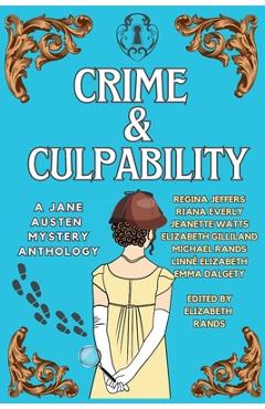 Coperta cărții 'Crime & Culpability: A Jane Austen Mystery Anthology - Elizabeth Gilliland Rands'