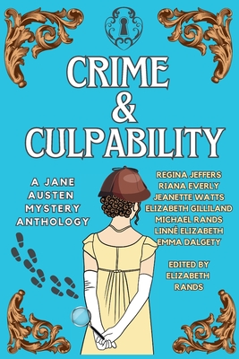 Crime & Culpability: A Jane Austen Mystery Anthology - Elizabeth Gilliland Rands