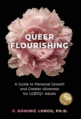 Queer Flourishing: A Guide to Personal Growth and Greater Aliveness for LGBTQ+ Adults - Dominic Longo