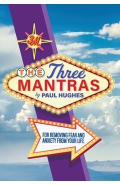 Coperta cărții 'The Three Mantras: For Removing Fear and Anxiety from your Life - Paul Hughes'