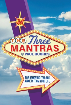 Coperta cărții 'The Three Mantras: For Removing Fear and Anxiety from your Life - Paul Hughes'