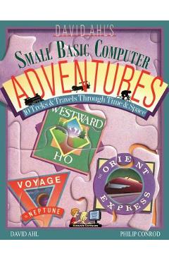 Coperta cărții 'David Ahl's Small Basic Computer Adventures - 25th Annivesary Edition - 10 Treks & Travels Through Time & Space - David'