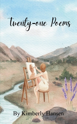 Twenty-One Poems - Kimberly Hansen