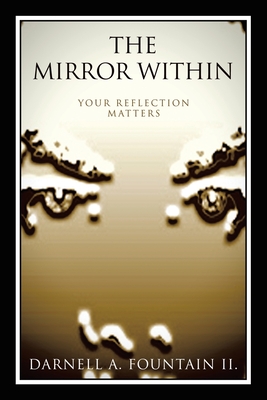 Coperta cărții 'The Mirror Within: Your Reflection Matters - Darnell A. Fountain Ii'