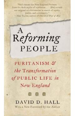 A Reforming People: Puritanism and the Transformation of Public Life in New England - David D. Hall