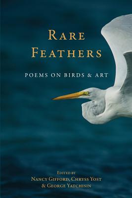 Rare Feather: Poems of Birds and Art - Chryss Yost