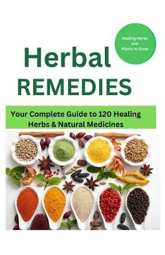 Poza produsului Herbal Remedies: Your Complete Guide to 120 Healing Herbs: Healing Herbs and plants to grow - Mark Fox