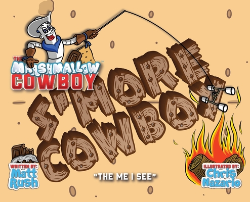 The Marshmallow Cowboy - S'more Cowboy: The Me I See - Matthew D. D. Rush