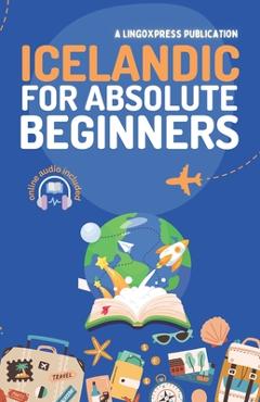 Coperta cărții 'Icelandic for Absolute Beginners: Basic Words and Phrases Across 50 Themes with Online Audio Pronunciation Support -'