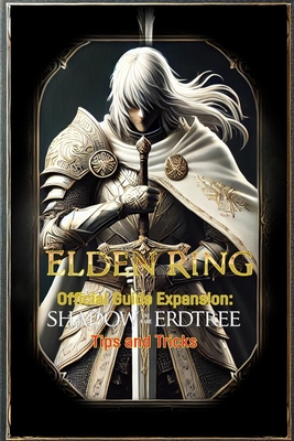 Elden Ring Official Guide Expansion Shadow of the Erdtree Tips and Tricks - 