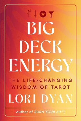 Big Deck Energy: The Life-Changing Wisdom of Tarot - Lori Dyan