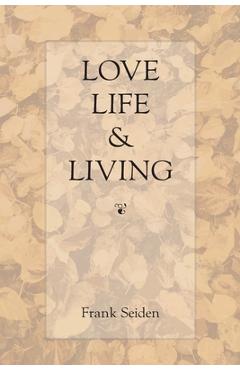 Coperta cărții 'Love, Life & Living - Frank Seiden'