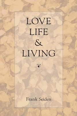 Coperta cărții 'Love, Life & Living - Frank Seiden'