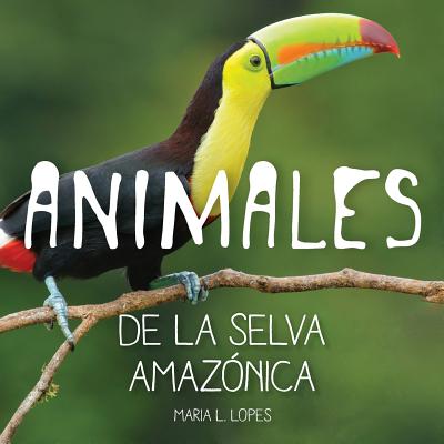 Animales de la selva Amazonica: infantales livres - Maria Lourdes Lopes Da Silva