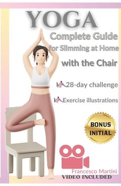 Coperta cărții 'Yoga: Complete Guide to Slimming at Home with the Chair: Practical yoga manual with simple exercises to do at home.'