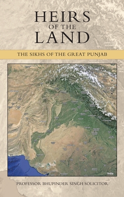 Heirs of the Land: The Sikhs of the Great Punjab - Bhupinder Singh Solicitor