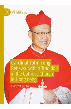 Coperta cărții 'Cardinal John Tong: Renewal Within Tradition in the Catholic Church in Hong Kong - Cindy Yik-yi Chu'