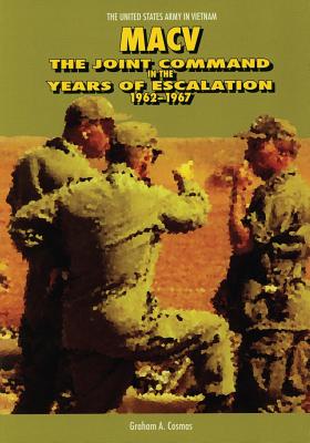 Macv: The Joint Command in the Years of Escalation, 1962-1967 - Graham A. Cosmas