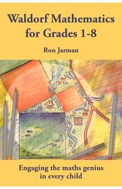 Coperta cărții 'Waldorf Mathematics for Grades 1-8: Engaging the Maths Genius in Every Child - Ron Jarman'