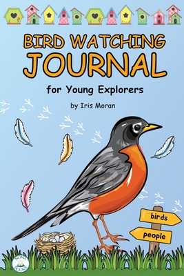 Birdwatching Journal for Kids: for Young Explorers - Iris Moran