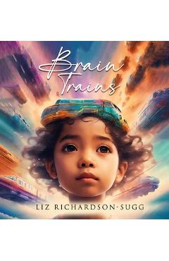 Poza produsului Brain Trains - Liz Richardson-sugg