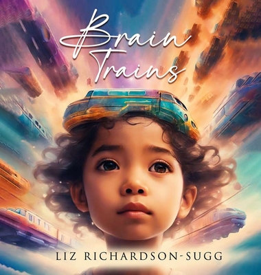 Brain Trains - Liz Richardson-sugg