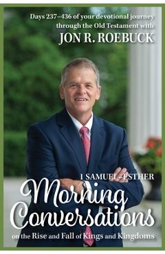 Coperta cărții 'Morning Conversations on the Rise and Fall of Kings and Kingdoms: 1 Samuel-Esther - Jon R. Roebuck'