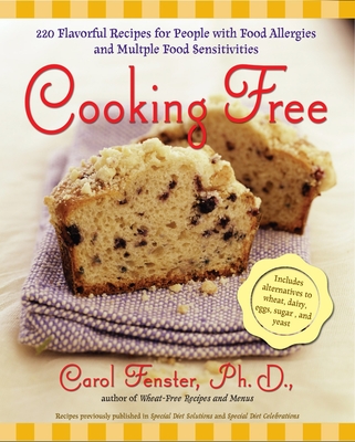 Cooking Free: 220 Flavorful Recipes for People with Food Allergies and Multiple Food Sensitivi - Carol Fenster