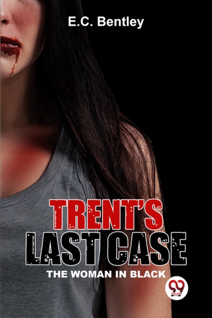 Trent's Last Case The Woman In Black - E. C. Bentley