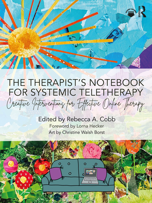 Coperta cărții 'The Therapist's Notebook for Systemic Teletherapy: Creative Interventions for Effective Online Therapy - Rebecca A. Cobb'