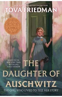 The Daughter of Auschwitz: The Girl Who Lived to Tell Her Story - Tova Friedman