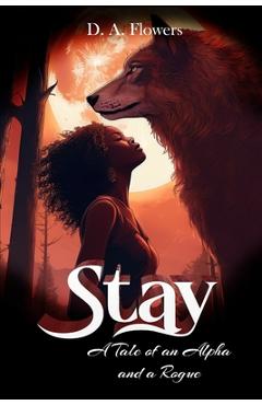 Coperta cărții 'Stay: A Tale of an Alpha and a Rogue - D. A. Flowers'