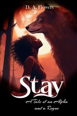 Coperta cărții 'Stay: A Tale of an Alpha and a Rogue - D. A. Flowers'