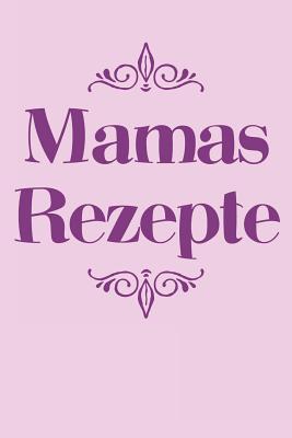 Mamas Rezepte: A5 Rezeptbuch zum Selberschreiben - Übersichtlich gestaltetes Kochbuch mit Platz für 100 Rezepte und Rezeptideen mit I - Liddelbooks Rezepte &. Kochen