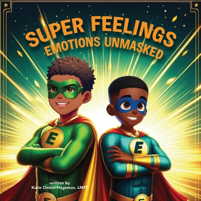 Coperta cărții 'Super Feelings: Emotions Unmasked - Katie Onitiri-hageman'