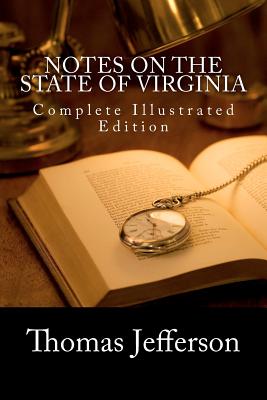 Notes on the State of Virginia (Complete Illustrated Edition) - Thomas Jefferson