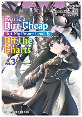 I Was Sold Dirt Cheap, But My Power Level Is Off the Charts Volume 3 - 
