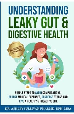 Coperta cărții 'Understanding Leaky Gut & Digestive Health - Pharmd Ashley Sullivan'