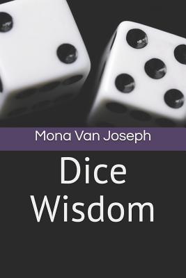 Dice Wisdom - Mona Van Joseph