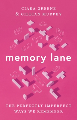 Memory Lane: The Perfectly Imperfect Ways We Remember - Ciara Greene