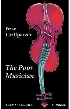 Coperta cărții 'The Poor Musician (German Classics. The Life of Grillparzer) - Franz Grillparzer'